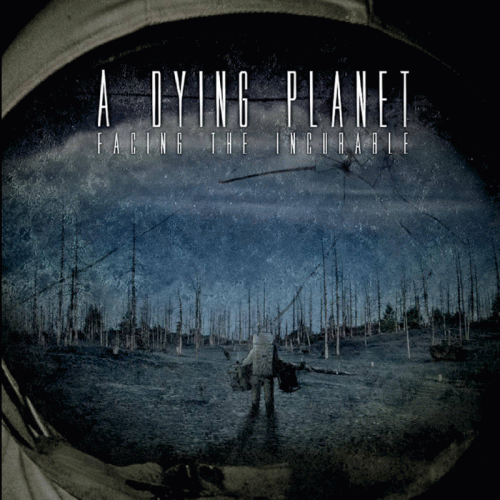 A Dying Planet : Facing the Incurable